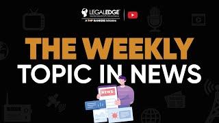 Current Affairs Topics for CLAT 2022 | The Weekly by LegalEdge