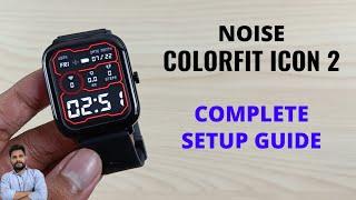 Noise ColorFit Icon 2 Complete Setup Guide