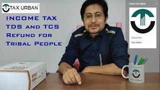 Income Tax TDS TCS Refund for Tribal People | Income Tax refund