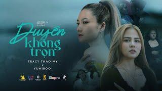 DUYÊN KHÔNG TRỌN |TRACY THẢO MY x YUNIBOO | OFFICIAL MUSIC VIDEO