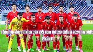 Tổng Hợp Những Video TikTok Bóng Đá U23 Việt Nam Tại U23 Châu Á 2024 Hay Nhất Phần 1 |TrảiGage