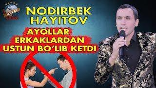 Nodirbek Hayitov (Nodir lo`li) - Ayollar erkaklardan ustun bo`lib ketdi