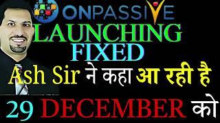 #Onpassive Launching fixed 29 December Onpassive new update today Onpassive latest update today