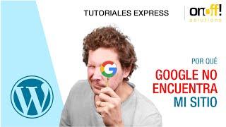 AYUDA! Mi sitio Wordpress no aparece en GOOGLE!