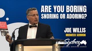 Are You Boring, Snoring, or Adoring? - Sydney International Christian Church