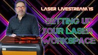 Setting up your laser workspace - Laser Livestream 15