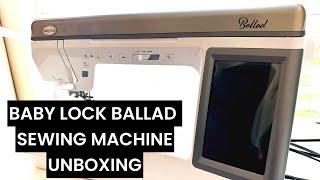 WOW  Unboxing the Baby Lock Ballad Sewing Machine!