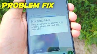 Whatsapp Sorry this media file appear to be missing | whatsaap download failed problem