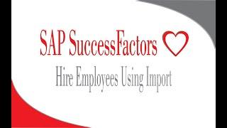 Hire Employees Using Import  - SAP SuccessFactors Employee Central