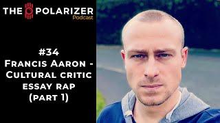 The Polarizer Podcast #34 - Francis Aaron - Rapping against the woke (part 1)