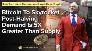 Bitcoin To Skyrocket Post Halving   Demand Is 5X Greater Than Supply