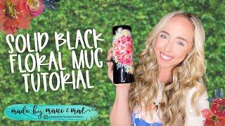 Solid Black Mug With Bright Flowers - Non-Glitter Tumbler Tutorial