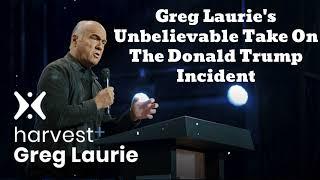 Unbelievable Take On The Donald Trump Incident (New) - Greg Laurie Missionary