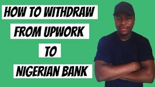 How to Withdraw from Upwork to Your Local Bank in Nigeria | Simple Steps