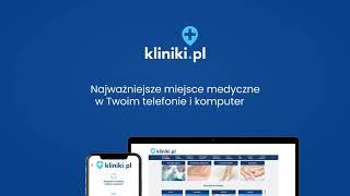 Kliniki.pl — najważniejsze miejsce medyczne w Twoim telefonie i komputerze