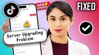 How To Fix TikTok Server Upgrading Problem 2024 | Solve TikTok Server is Currently Unavailable