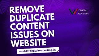 Remove Duplicate Content Issues On Website  | World Of Digital Marketing