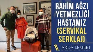 Rahim Ağzı Yetmezliği Hastamız (Servikal Serklaj) | Prof. Dr. Arda Lembet