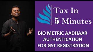 BIO METRIC AADHAAR AUTHENTICATION FOR GST REGISTRATION