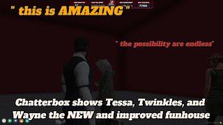 Chatterbox shows Tessa, Twinkles, and Wayne the NEW and improved funhouse | Nopixel 4.0
