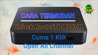 Cara Termudah Root Unlock STB B860H Open All Channel