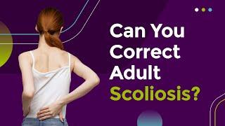 Can You Correct Adult Scoliosis?