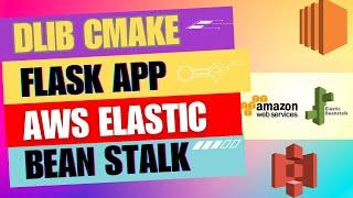 Deploy Flask with Dlib & CMake on AWS Elastic Beanstalk Step-by-Step Tutorial Elastic Beanstalk AWS