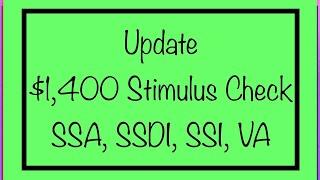 Update - $1,400 Stimulus Check - SSA, SSDI, SSI, VA