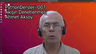 PythonDersleri-007 Akışın Denetlenmesi - Ahmet Aksoy