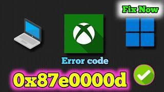 Fixed! Xbox App Error Code 0x87e0000d ?why is fix error Microsoft Store 0x87e0000d in Windows 11/10