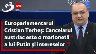 Europarlamentarul Cristian Terheş: Cancelarul austriac este o marionetă a lui Putin şi intereselor