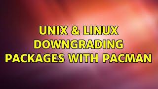 Unix & Linux: Downgrading packages with pacman (2 Solutions!!)