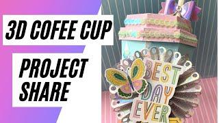 Project Share | 3D Coffee Cup | + Coffee Tag flip | COME SEE!!