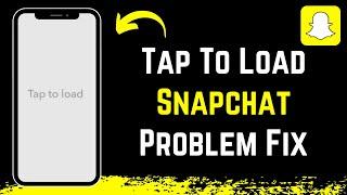 Tap to Load Snapchat Not Working - Snapchat Tap to Load Problem