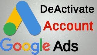 How To Deactivate Google Ads Account / Cancel AdWords Account Permanently Delete