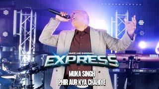 EXPRESS - PHIR AUR KYA CHAHIYE MEDLEY BY MUKA SINGH