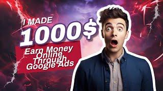 Earn Money Online Through Google Ads: Top Strategies and Most Advanced  Tools