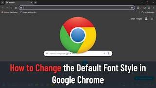 How to Change the Default Font Style in Google Chrome (Tutorial)