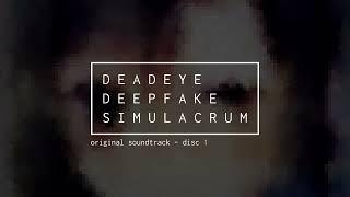 Deadeye Deepfake Simulacrum Original Soundtrack - Disc 1