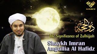 The Significance of Zulhijjah by Shaykh Imran Angullia