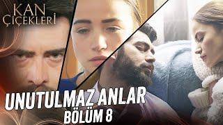 Unutulmaz Anlar | Bölüm 8 - Kan Çiçekleri