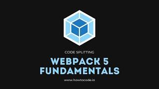 Webpack 5 Fundamentals - 9. Code Splitting