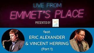 Live From Emmet's Place Vol. 64 - Eric Alexander & Vincent Herring (Part 1)