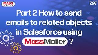 Part 2   How to send emails to related objects in Salesforce using MassMailer?