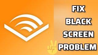 Fix Audible App Black Screen Problem|| TECH SOLUTIONS BAR