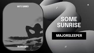 MajorSleeper - Some Sunrise (Official Audio)