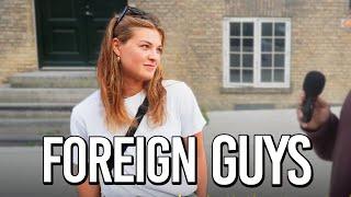 What do Danish girls think about Foreign Guys?