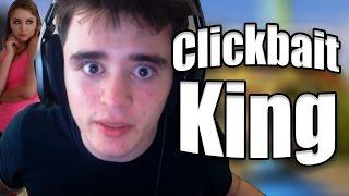 THE CLICKBAIT KING OF YOUTUBE (Ft WillNE)