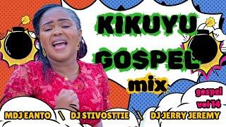 BEST KIKUYU GOSPEL 2025MIX- MDJ EANTO \DJ STIVOSTTIE \DJ JERRYJEREMY|SHIRUGP\LOISEKIMGOSPEL VOL 14