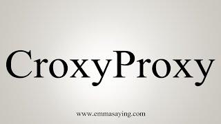How To Pronounce CroxyProxy